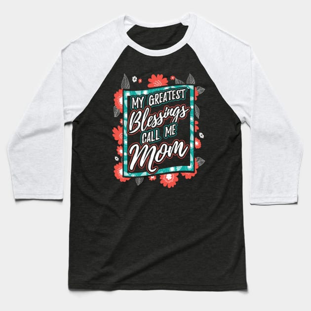 My Greatest Blessings Call Me Mom Baseball T-Shirt by aneisha